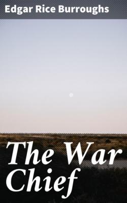 The War Chief - Edgar Rice Burroughs 