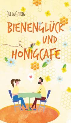 Bienenglück und Honigcafé - Julia Gehrig 