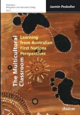 The Multicultural Classroom: Learning from Australian First Nations Perspectives - Jasmin Peskoller 