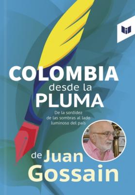 Colombia desde la pluma de Juan Gossain - Juan Gossaín 