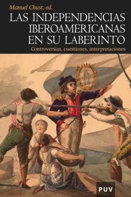 Las independencias iberoamericanas en su laberinto - Varios autores Historia