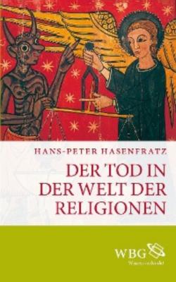 Der Tod in der Welt der Religionen - Hans-Peter Hasenfratz 