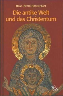 Die antike Welt und das Christentum - Hans-Peter Hasenfratz 