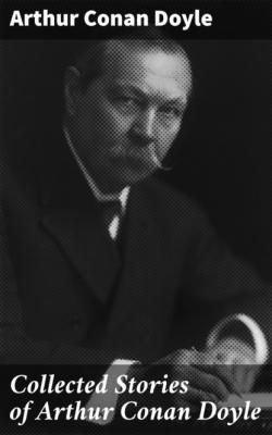 Collected Stories of Arthur Conan Doyle - Arthur Conan Doyle 