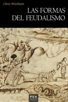 Las formas del feudalismo - Chris  Wickham Historia