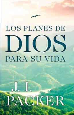 Los planes de Dios para su vida - J. I. Packer 