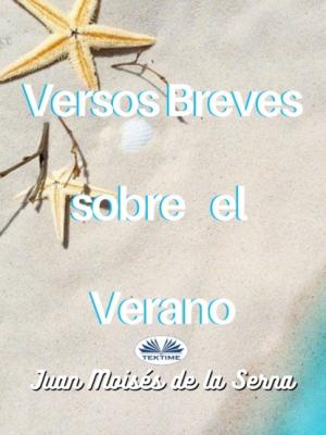 Versos Breves Sobre El Verano - Dr. Juan Moisés De La Serna 