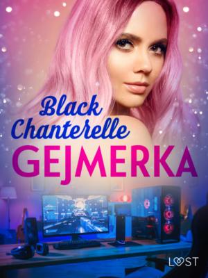 Gejmerka – opowiadanie erotyczne - Black Chanterelle 