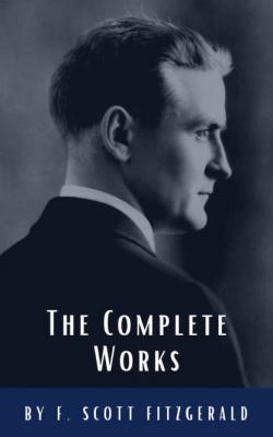 The Complete Works of F. Scott Fitzgerald - F. Scott Fitzgerald 