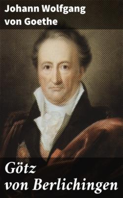 Götz von Berlichingen - Johann Wolfgang von Goethe 
