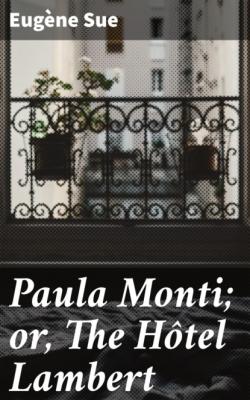 Paula Monti; or, The Hôtel Lambert - Эжен Сю 