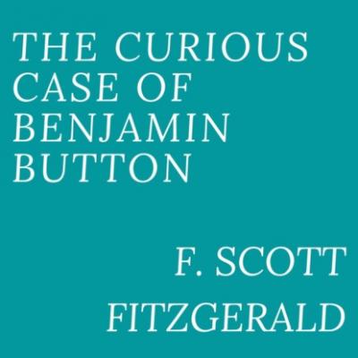 The Curious Case of Benjamin Button (Unabridged) - F. Scott Fitzgerald 