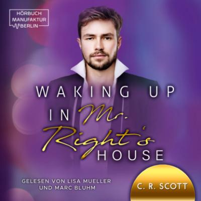 Waking up in Mr. Right's House - Waking up, Band 2 (ungekürzt) - C. R. Scott 