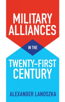 Military Alliances in the Twenty-First Century - Alexander Lanoszka 