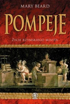 Pompeje. Życie rzymskiego miasta - Mary Beard Historia