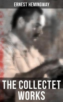 The Collectet Works - Ernest Hemingway 