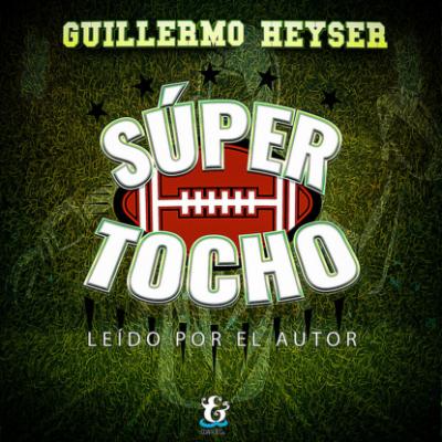 Súper Tocho (Completo) - Guillermo Heyser 