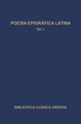 Poesía epigráfica latina I - Varios autores Biblioteca Clásica Gredos