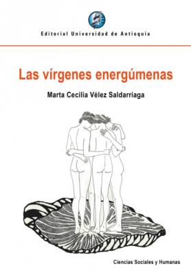 Las vírgenes energúmenas  - Marta Cecilia Vélez Saldarriaga 