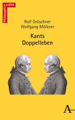 Kants Doppelleben - Rolf Gröschner philosophie_erzählt