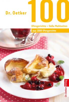 100 Ofengerichte - Süße Mahlzeiten - Dr. Oetker 