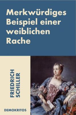 Merkwürdiges Beispiel einer weiblichen Rache - Friedrich Schiller 