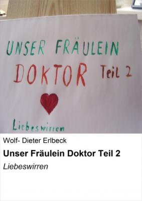 Unser Fräulein Doktor Teil 2 - Wolf- Dieter Erlbeck 