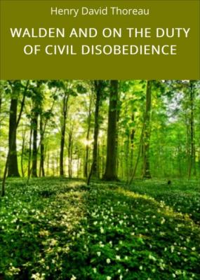 WALDEN AND ON THE DUTY OF CIVIL DISOBEDIENCE - Henry David Thoreau 
