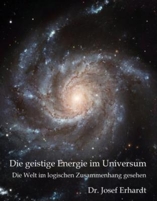Die geistige Energie im Universum - Dr. Josef Erhardt 