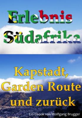 Erlebnis Südafrika: Kapstadt, Garden Route und zurück - Wolfgang Brugger 