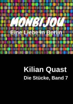 MONBIJOU - Eine Liebe in Berlin - Die Stücke, Band 7 - Kilian Quast 