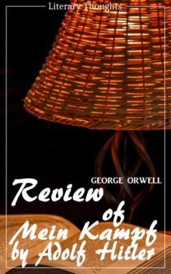 Review of Mein Kampf by Adolf Hitler (George Orwell) (Literary Thoughts Edition) - George Orwell 