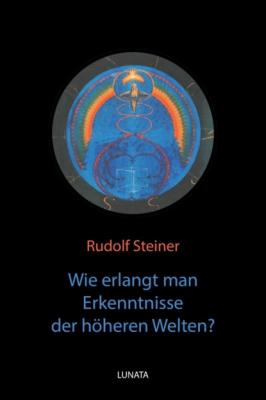 Wie erlangt man Erkenntnisse der höheren Welten? - Rudolf Steiner 