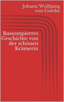 Bassompierres Geschichte von der schönen Krämerin - Johann Wolfgang von Goethe 