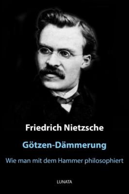 Götzen-Dämmerung - Friedrich Wilhelm Nietzsche 