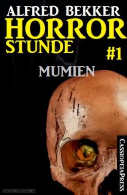 Horror-Stunde, Folge 1 - Mumien - Alfred Bekker 