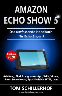 Amazon Echo Show 5 - Das umfassende Handbuch für Echo Show 5 - Tom Schillerhof 