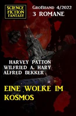 Eine Wolke im Kosmos: Science Fiction Fantasy Großband 3 Romane 4/2022 - Harvey Patton 