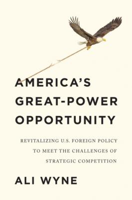America's Great-Power Opportunity - Ali Wyne 