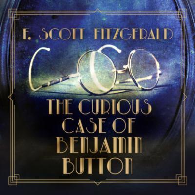 The Curious Case of Benjamin Button (Unabridged) - F. Scott Fitzgerald 
