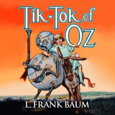 Tik-Tok of Oz - Oz, Book 8 (Unabridged) - L. Frank Baum 