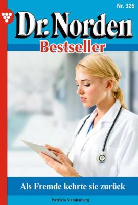 Dr. Norden Bestseller 326 – Arztroman - Patricia Vandenberg Dr. Norden Bestseller