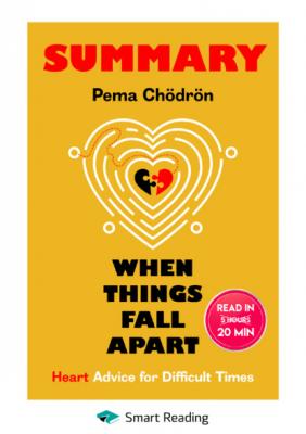 Summary: When Things Fall Apart. Heart Advice for Difficult Times. Pema Chödrön - Smart Reading Smart Reading: Саммари на английском языке