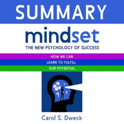 Summary: Mindset. The New Psychology of Success. How we can learn to fulfill our potential. Carol S. Dweck - Smart Reading Smart Reading: Саммари на английском языке