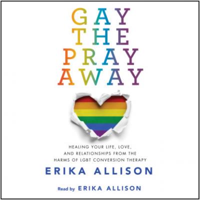 Gay the Pray Away (Unabridged) - Erika Allison 