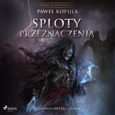 Sploty przeznaczenia - Paweł Kopijer Trylogia Mitrys
