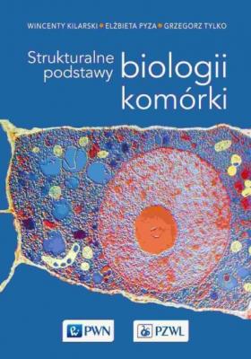 Strukturalne podstawy biologii komórki - Wincenty Kilarski 