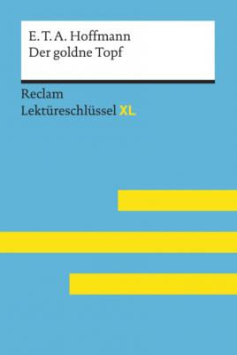 Der goldne Topf von E.T.A. Hoffmann: Reclam Lektüreschlüssel XL - Martin Neubauer Reclam Lektüreschlüssel XL