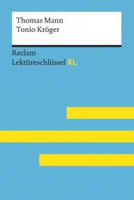 Tonio Kröger von Thomas Mann: Reclam Lektüreschlüssel XL - Swantje Ehlers Reclam Lektüreschlüssel XL
