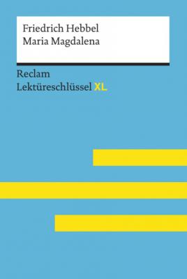 Maria Magdalena von Friedrich Hebbel: Reclam Lektüreschlüssel XL - Wolfgang Keul Reclam Lektüreschlüssel XL